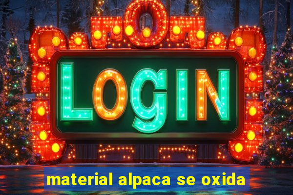 material alpaca se oxida